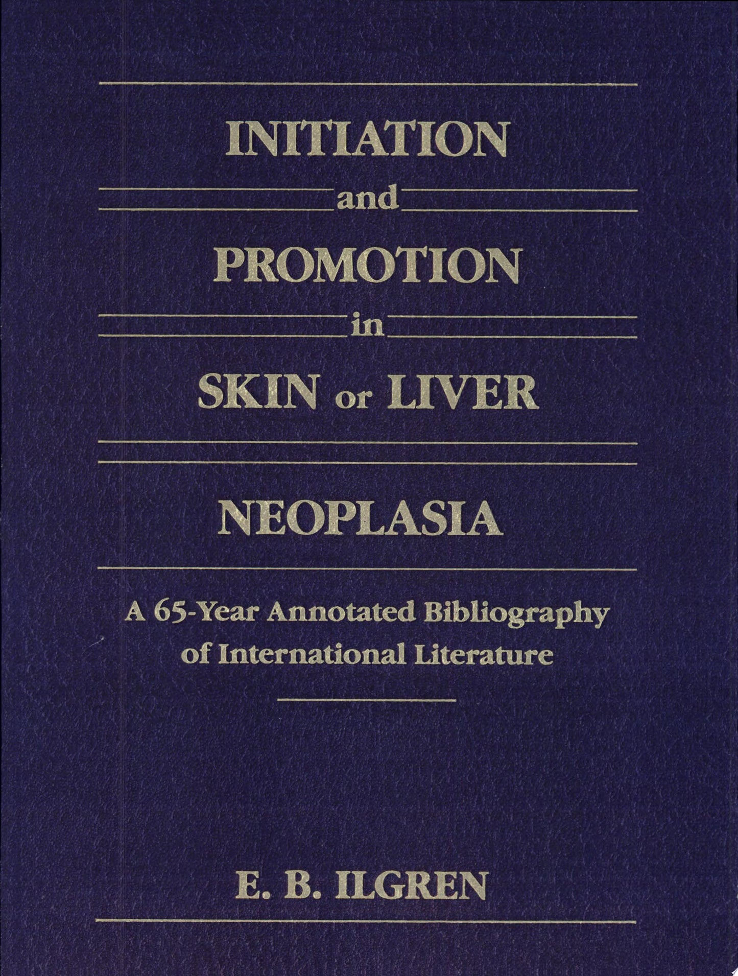 Initiation and Promotion in Skin Or Liver Neoplasia: A 65 Year Annotated Bibliography of International Literature