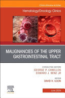 Malignancies of the Upper Gastrointestinal Tract, An Issue of Hematology/Oncology Clinics of North America