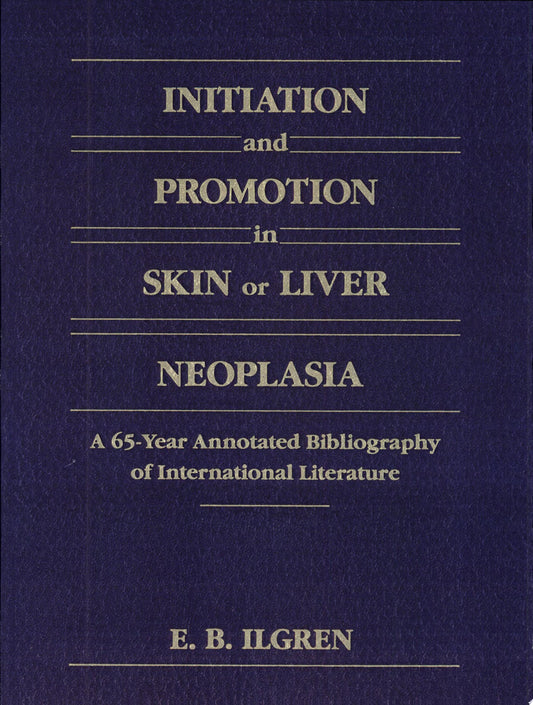Initiation and Promotion in Skin Or Liver Neoplasia: A 65 Year Annotated Bibliography of International Literature