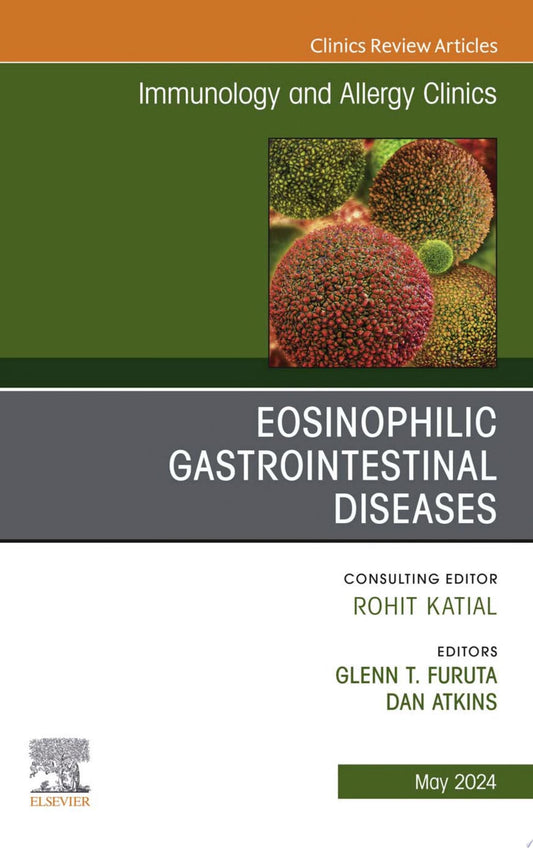 Eosinophilic Gastrointestinal Diseases, An Issue of Immunology and Allergy Clinics of North America