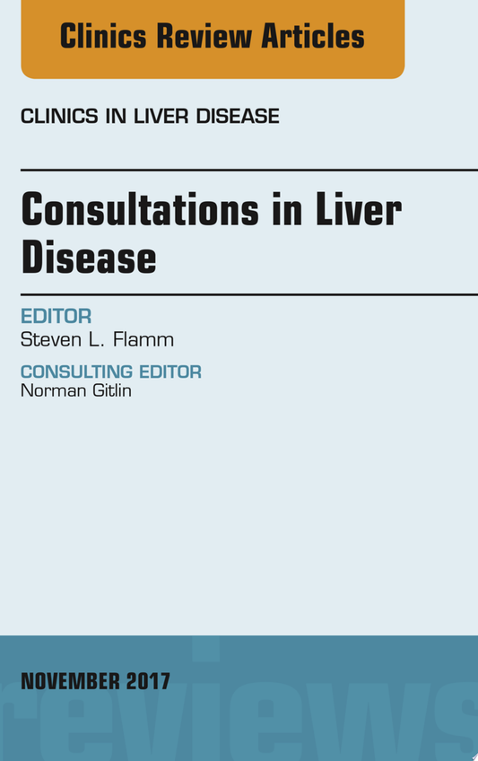 Approach to Consultations for Patients with Liver Disease, An Issue of Clinics in Liver Disease