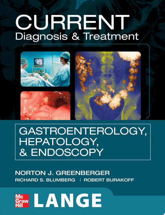Greenberger’s CURRENT Diagnosis & Treatment Gastroenterology, Hepatology, & Endoscopy, Fourth Edition