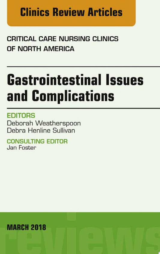 Gastrointestinal Issues and Complications, An Issue of Critical Care Nursing Clinics of North America)