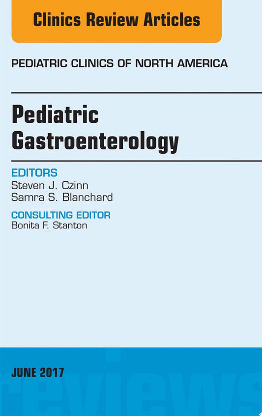 Pediatric Gastroenterology, An Issue of Pediatric Clinics of North America